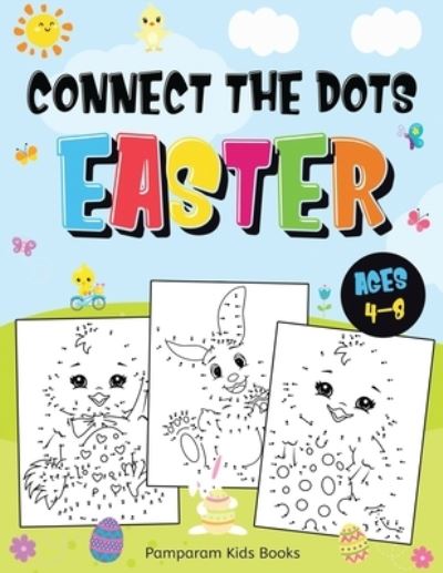 Cover for Pamparam Kids Books · Connect the Dots Easter: Fun Dot to Dot Activity Book for Kids Ages 4-8 50 Challenging Puzzles Workbook (Paperback Book) (2020)