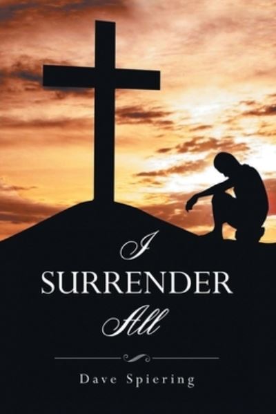 Cover for Dave Spiering · I Surrender All (Book) (2023)