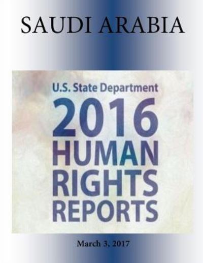 Cover for U S State Department · SAUDI ARABIA 2016 HUMAN RIGHTS Report (Paperback Book) (2017)