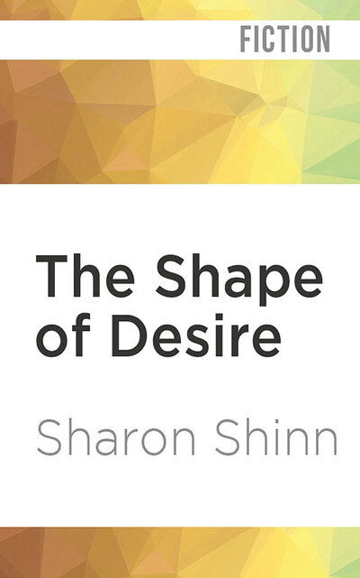 Cover for Sharon Shinn · The Shape of Desire (CD) (2020)