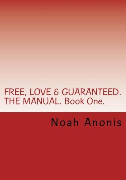 Cover for Noah Anonis · FREE, LOVE &amp; GUARANTEED. THE MANUAL. Book One. (Paperback Bog) (2017)