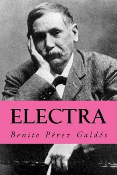 Electra - Benito Perez Galdos - Books - Createspace Independent Publishing Platf - 9781981226757 - November 28, 2017