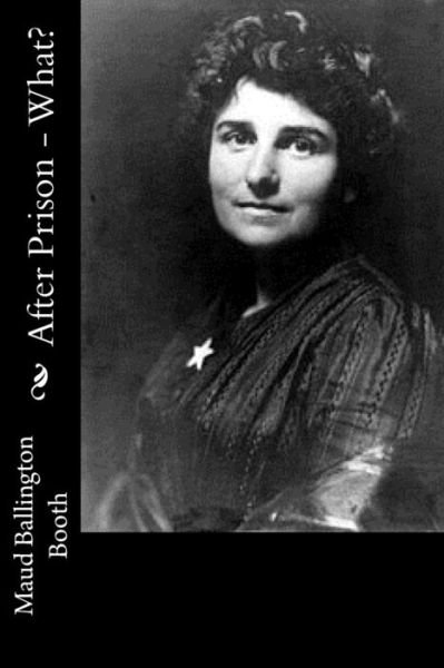 Cover for Maud Ballington Booth · After Prison - What? (Paperback Bog) (2017)