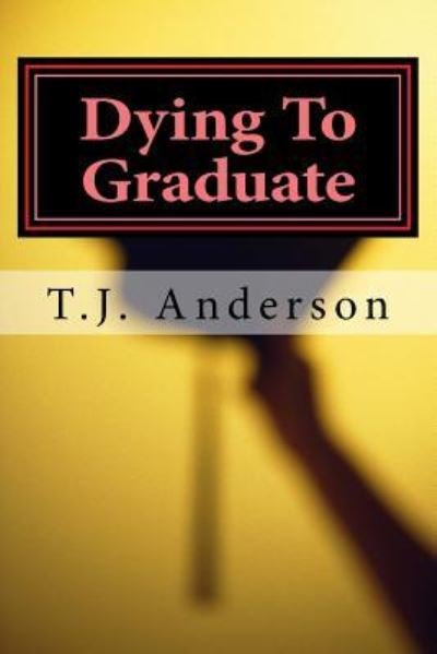 Cover for T J Anderson · Dying to Graduate (Paperback Bog) (2017)