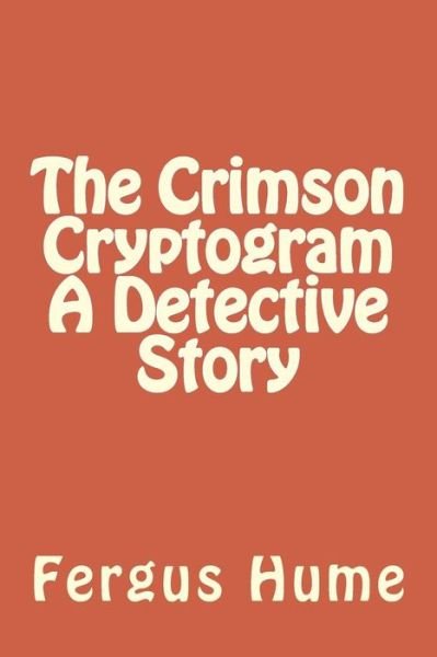 Cover for Fergus Hume · The Crimson Cryptogram A Detective Story (Paperback Book) (2018)