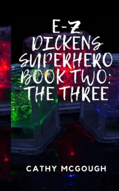 Cover for Cathy McGough · E-Z Dickens Superhero: Book Two: The Three - E-Z Dickens Superhero (Paperback Book) (2020)