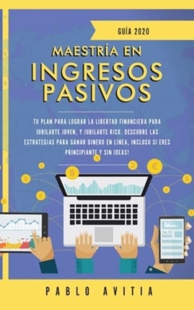 Cover for Pablo Avitia · Maestria en ingresos pasivos 2020 (Paperback Book) (2019)