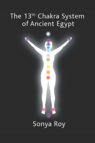 Cover for Sonya Roy · The 13th chakra system of ancient Egypt (Paperback Book) (2018)