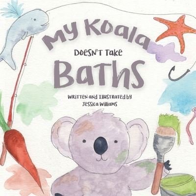 My Koala Doesn't Take Baths - Jessica Williams - Kirjat - All Write Here Publishing - 9781999539757 - tiistai 15. lokakuuta 2019