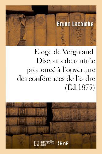 Cover for Lacombe-b · Eloge De Vergniaud. Discours De Rentree Prononce a L'ouverture Des Conferences De L'ordre (Paperback Book) [French edition] (2013)