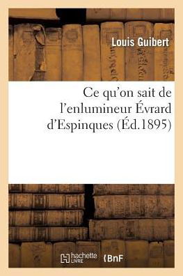 Cover for Guibert-l · Ce Qu'on Sait De L'enlumineur Evrard D'espinques (Taschenbuch) (2022)