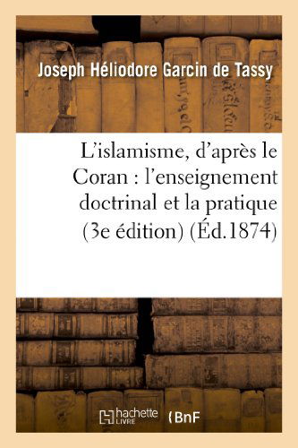 Cover for Garcin De Tassy-j · L Islamisme, D Apres Le Coran: L Enseignement Doctrinal et La Pratique (3e Edition) (French Edition) (Paperback Book) [French edition] (2013)