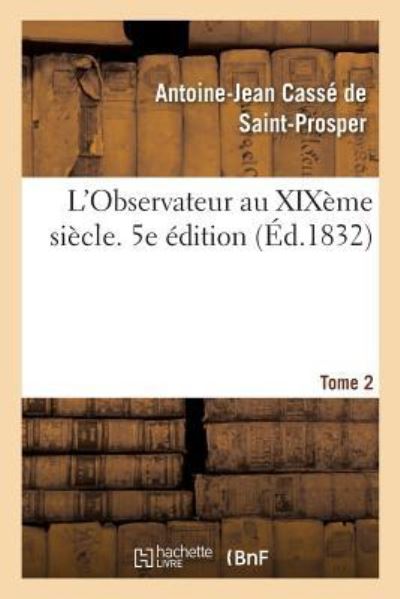 Cover for Antoine-Jean Cassé de Saint-Prosper · L'Observateur Au Xixeme Siecle. Tome 2 (Paperback Book) (2017)