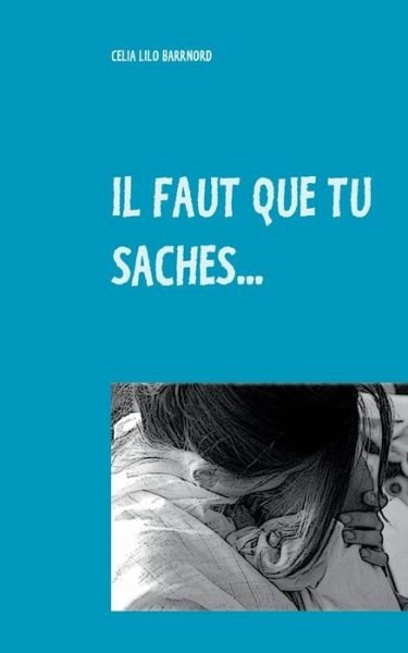 Cover for Celia Lilo Barrnord · Il Faut Que Tu Saches... (Taschenbuch) (2015)