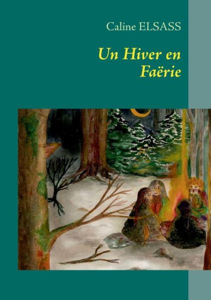 Cover for Caline Elsass · Un Hiver en Faërie (Paperback Book) [French edition] (2013)