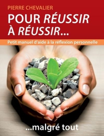 Cover for Pierre Chevalier · Pour reussir a reussir... malgre tout (Paperback Book) (2021)