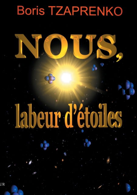 Nous, labeur d'étoiles - Boris Tzaprenko - Böcker - Books on Demand GmbH - 9782322408757 - 17 december 2021