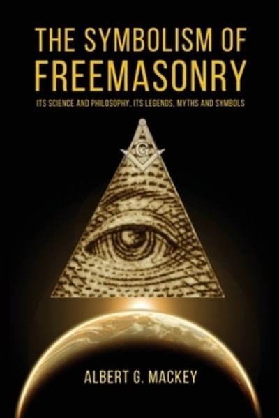 Albert G Mackey · The Symbolism of Freemasonry: Its Science and Philosophy, its Legends, Myths and Symbols (Pocketbok) (2021)
