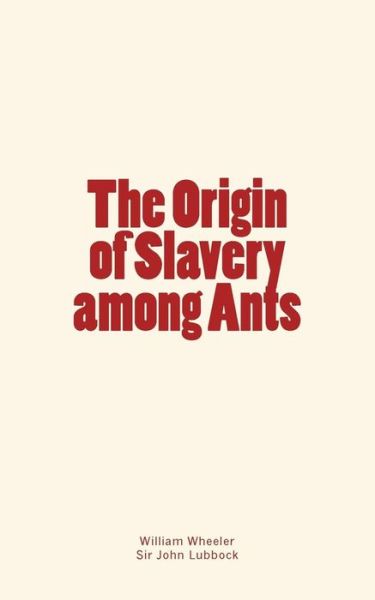 Cover for John Lubbock · The Origin of Slavery among Ants (Taschenbuch) (2016)