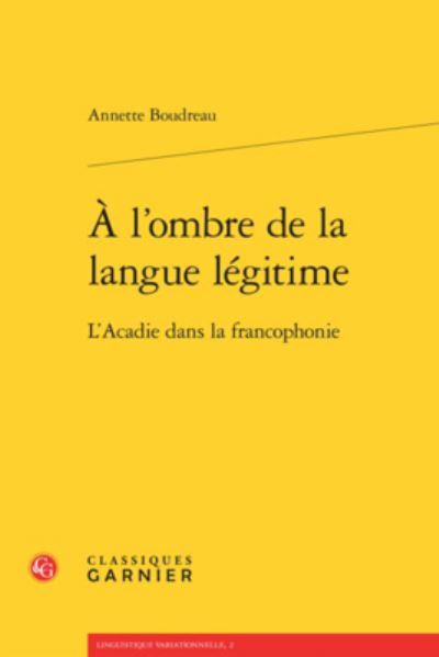 Cover for Annette Boudreau · A l'ombre de la langue legitime (Paperback Book) (2016)