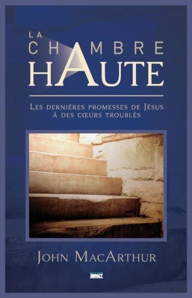 La Chambre Haute (the Upper Room) - John MacArthur - Livros - Unknown - 9782890822757 - 1 de maio de 2016