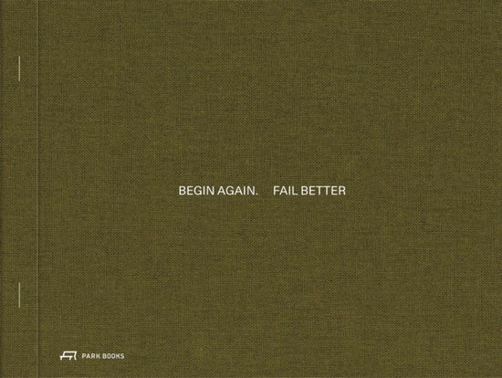 Begin Again. Fail Better: Preliminary Drawings in Architecture and Art -  - Książki - Park Books - 9783038603757 - 14 października 2024