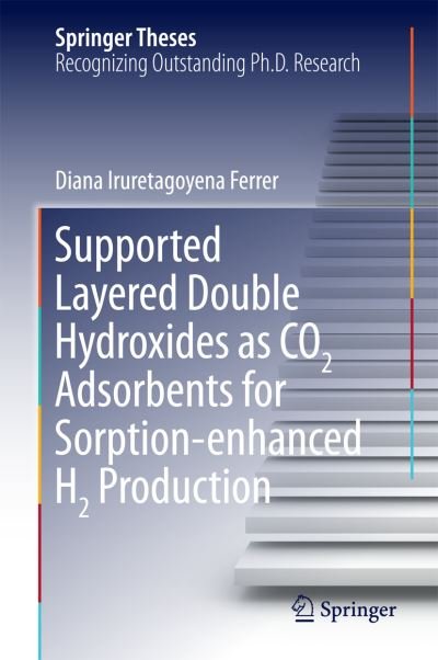 Cover for Diana Iruretagoyena Ferrer · Supported Layered Double Hydroxides as CO2 Adsorbents for Sorption-enhanced H2 Production - Springer Theses (Innbunden bok) [1st ed. 2016 edition] (2016)