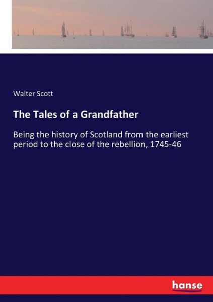 The Tales of a Grandfather - Scott - Książki -  - 9783337344757 - 14 października 2017