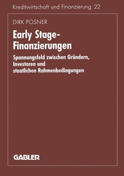 Cover for Dirk Posner · Early Stage-Finanzierungen: Spannungsfeld Zwischen Grundern, Investoren Und Staatlichen Rahmenbedingungen - Schriftenreihe Fur Kreditwirtschaft Und Finanzierung (Paperback Book) [1996 edition] (1996)