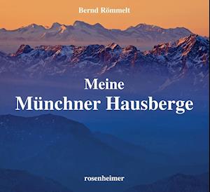 Meine Münchner Hausberge - Bernd Römmelt - Książki - Rosenheimer Verlagshaus - 9783475545757 - 9 września 2016