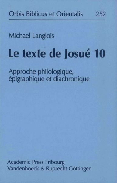 Cover for Michael Langlois · Le Texte De Josué 10: Approche Philologique, Épigraphique et Diachronique (Orbis Biblicus et Orientalis) (French Edition) (Hardcover Book) [French edition] (2012)