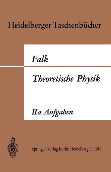 Cover for Gottfried Falk · Theoretische Physik Auf Der Grundlage Einer Allgemeinen Dynamik: Aufgaben Und Erganzungen Zur Allgemeinen Dynamik Und Thermodynamik - Heidelberger Taschenbucher (Paperback Book) (1968)