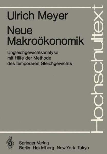 Neue Makrookonomik - Hochschultext - Ulrich Meyer - Bücher - Springer-Verlag Berlin and Heidelberg Gm - 9783540124757 - 1. Mai 1983