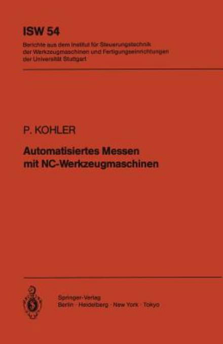 Automatisiertes Messen Mit Nc-werkzeugmaschinen - Isw Forschung Und Praxis - Peter Kohler - Books - Springer-Verlag Berlin and Heidelberg Gm - 9783540137757 - March 1, 1985