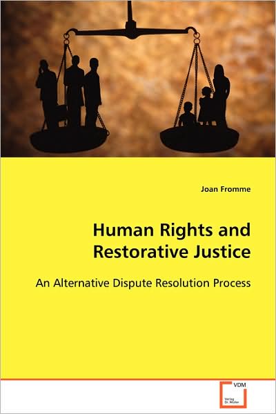 Human Rights and Restorative Justice: an Alternative Dispute Resolution Process - Joan Fromme - Książki - VDM Verlag Dr. Müller - 9783639084757 - 12 listopada 2008