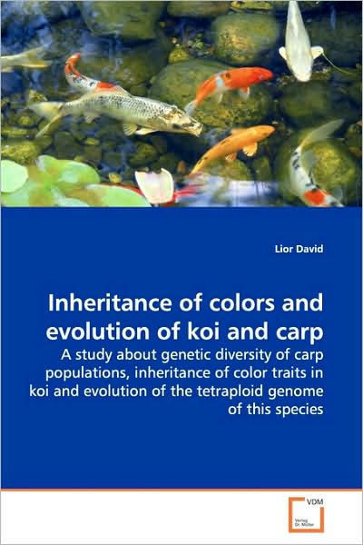 Inheritance of Colors and Evolution of Koi and Carp: a Study About Genetic Diversity of Carp Populations, Inheritance of Color Traits in Koi and Evolution of the Tetraploid Genome of This Species - Lior David - Livros - VDM Verlag - 9783639154757 - 21 de maio de 2009