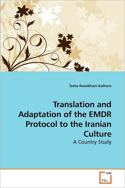 Cover for Tasha Rasolkhani-kalhorn · Translation and Adaptation of the Emdr Protocol to the Iranian Culture: a Country Study (Paperback Book) (2009)