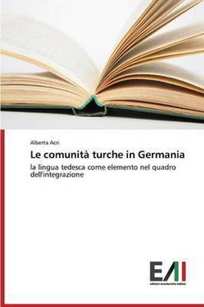 Cover for Acri Alberta · Le Comunita Turche in Germania (Pocketbok) (2015)
