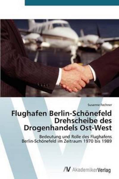 Cover for Fechner Susanne · Flughafen Berlin-schonefeld Drehscheibe Des Drogenhandels Ost-west (Paperback Book) (2015)