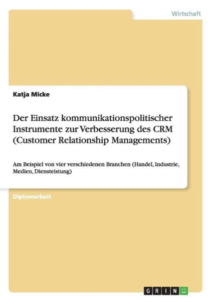 Cover for Katja Micke · Der Einsatz Kommunikationspolitischer Instrumente Zur Verbesserung Des Crm (Customer Relationship Managements) (Paperback Book) [German edition] (2009)