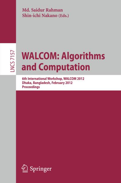 Cover for Md Saidur Rahman · Walcom: Algorithm and Computation: 6th International Workshop, Walcom 2012, Dhaka, Bangladesh, February 15-17, 2012. Proceedings - Lecture Notes in Computer Science / Theoretical Computer Science and General Issues (Paperback Book) (2012)