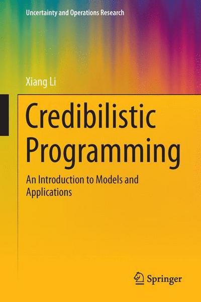 Cover for Xiang Li · Credibilistic Programming: An Introduction to Models and Applications - Uncertainty and Operations Research (Innbunden bok) [2013 edition] (2013)