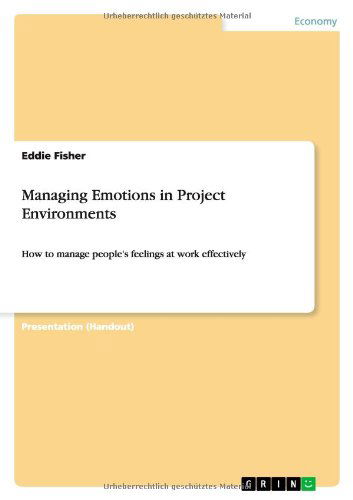 Managing Emotions in Project Environments: How to manage people's feelings at work effectively - Eddie Fisher - Books - Grin Publishing - 9783656223757 - June 25, 2012