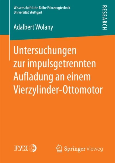 Cover for Adalbert Wolany · Untersuchungen Zur Impulsgetrennten Au&amp;#64258; adung an Einem Vierzylinder-Ottomotor - Wissenschaftliche Reihe Fahrzeugtechnik Universitat Stuttgar (Paperback Bog) [1. Aufl. 2016 edition] (2016)