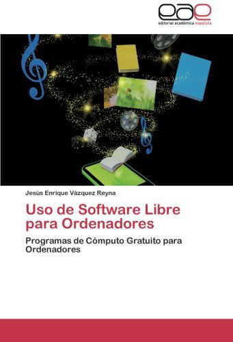 Cover for Jesús Enrique Vázquez Reyna · Uso De Software Libre Para Ordenadores: Programas De Cómputo Gratuito Para Ordenadores (Paperback Book) [Spanish edition] (2012)