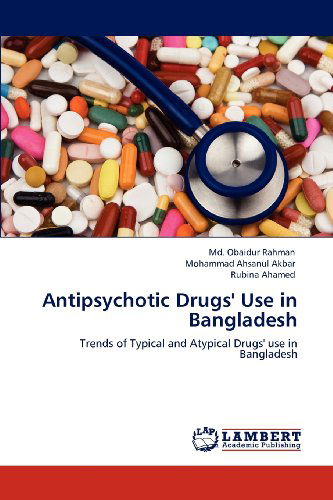 Cover for Rubina Ahamed · Antipsychotic Drugs' Use in Bangladesh: Trends of Typical and Atypical Drugs' Use in Bangladesh (Paperback Book) (2012)