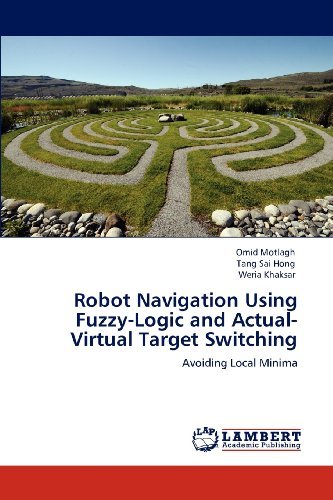 Cover for Weria Khaksar · Robot Navigation Using Fuzzy-logic and Actual-virtual Target Switching: Avoiding Local Minima (Paperback Book) (2012)