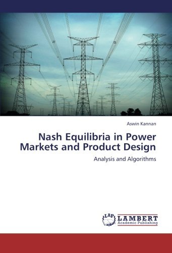Cover for Aswin Kannan · Nash Equilibria in Power Markets and Product Design: Analysis and Algorithms (Pocketbok) (2012)