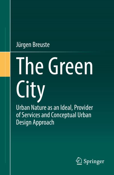 Cover for Jurgen Breuste · The Green City: Urban Nature as an Ideal, Provider of Services and Conceptual Urban Design Approach (Paperback Book) [1st ed. 2022 edition] (2022)