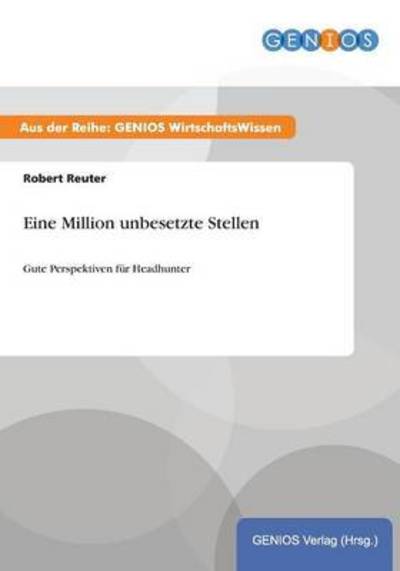 Cover for Robert Reuter · Eine Million unbesetzte Stellen: Gute Perspektiven fur Headhunter (Paperback Book) (2015)